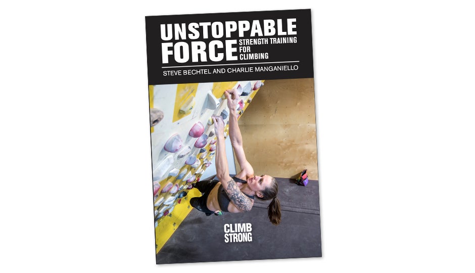 Book Review Unstoppable Force—strength Training For Climbing By Steve Bechtel And Charlie